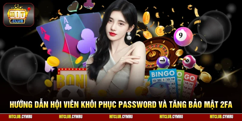 Hướng dẫn hội viên khôi phục mật khẩu và tăng bảo mật 2FA